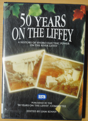 50 Years on the Liffey. A History of Hydro-Electrical Power on the River Liffey. 50 Years on the Liffey. A History of Hydro-Electrical Power on the River Liffey.