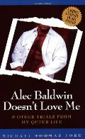 Alec Baldwin Doesn't Love Me and Other Trials from My Queer Life Alec Baldwin Doesn't Love Me and Other Trials from My Queer Life