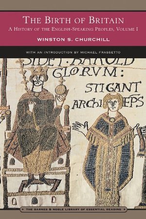 Birth of Britain: A History of the English-Speaking Peoples, Vol. 1, The Birth of Britain: A History of the English-Speaking Peoples, Vol. 1, The