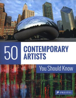 50 Contemporary Artists You Should Know 50 Contemporary Artists You Should Know
