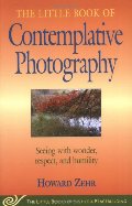 Little Book of Contemplative Photography: Seeing with wonder, respect and humility (Little Books of Justice & Peacebuilding), The Little Book of Contemplative Photography: Seeing with wonder, respect and humility (Little Books of Justice & Peacebuilding), The