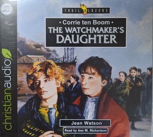 Watchmaker's Daughter - Corrie ten Boom, The Watchmaker's Daughter - Corrie ten Boom, The