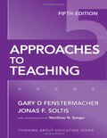 Approaches to Teaching, Fifth Edition (Thinking About Education Series) Approaches to Teaching, Fifth Edition (Thinking About Education Series)
