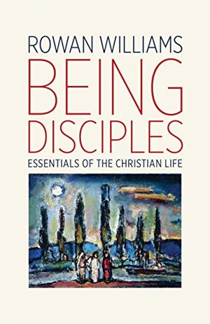 Being Disciples: Essentials of the Christian Life Being Disciples: Essentials of the Christian Life