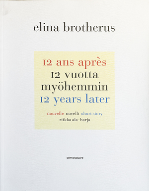 12 ans aprés / 12 vuotta myöhemmin / 12 years later 12 ans aprés / 12 vuotta myöhemmin / 12 years later
