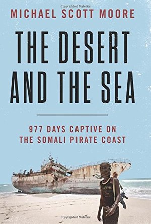 Desert and the Sea: 977 Days Captive on the Somali Pirate Coast, The Desert and the Sea: 977 Days Captive on the Somali Pirate Coast, The