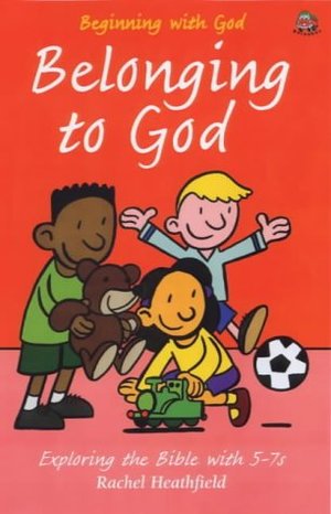 Belonging to God: Exploring the Bible with 5-7s (Beginning with God) Belonging to God: Exploring the Bible with 5-7s (Beginning with God)
