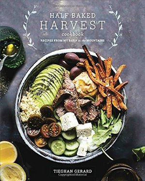 Half Baked Harvest Cookbook: Recipes from My Barn in the Mountains Half Baked Harvest Cookbook: Recipes from My Barn in the Mountains