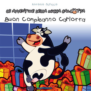 Buon compleanno Carlotta. Le avventure della mucca Carlotta Buon compleanno Carlotta. Le avventure della mucca Carlotta