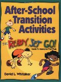 After-School Transition Activities: The Ready...Set...Go Guide to Strategies That Work After-School Transition Activities: The Ready...Set...Go Guide to Strategies That Work