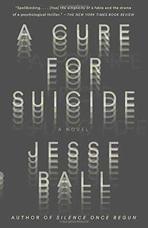 Cure for Suicide: A Novel (Vintage Contemporaries), A Cure for Suicide: A Novel (Vintage Contemporaries), A