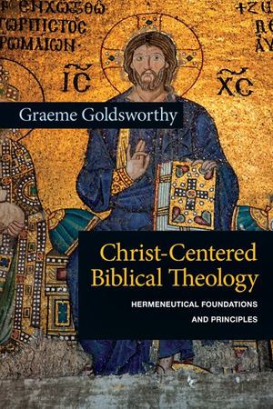 Christ-Centered Biblical Theology Christ-Centered Biblical Theology