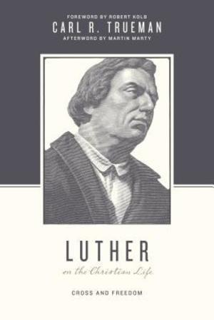 Luther on the Christian Life: Cross and Freedom (Theologians on the Christian Life) Luther on the Christian Life: Cross and Freedom (Theologians on the Christian Life)