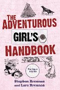 Adventurous Girl's Handbook: For Ages 9-99, The Adventurous Girl's Handbook: For Ages 9-99, The