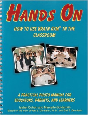 Hands On: How to Use Brain Gym in the Classroom Hands On: How to Use Brain Gym in the Classroom