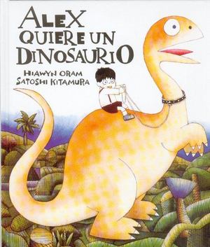 Alex Quiere un Dinosaurio Alex Quiere un Dinosaurio