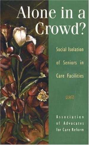 Alone in a Crowd?: Social Isolation Of Seniors in Care Facilities Alone in a Crowd?: Social Isolation Of Seniors in Care Facilities