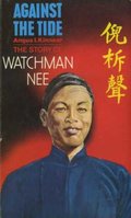 Against the Tide: Story of Watchman Nee Against the Tide: Story of Watchman Nee