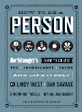 How to Be a Person: The Stranger's Guide to College, Sex, Intoxicants, Tacos, and Life Itself How to Be a Person: The Stranger's Guide to College, Sex, Intoxicants, Tacos, and Life Itself
