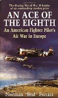 Ace of the Eighth: An American Fighter Pilot's Air War in Europe, An Ace of the Eighth: An American Fighter Pilot's Air War in Europe, An