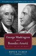 George Washington And Benedict Arnold: A Tale of Two Patriots George Washington And Benedict Arnold: A Tale of Two Patriots