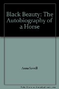Black Beauty: The Autobiography of a Horse Black Beauty: The Autobiography of a Horse