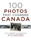 100 Photos That Changed Canada 100 Photos That Changed Canada