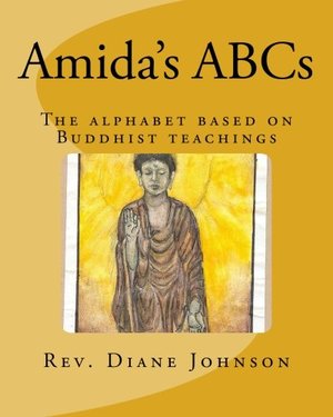 Amida's ABCs: An alphabet book based on Buddhist teachings. Amida's ABCs: An alphabet book based on Buddhist teachings.