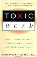 Toxic Work: How to Overcome Stress, Overload and Burnout and RevitalizeYour Career Toxic Work: How to Overcome Stress, Overload and Burnout and RevitalizeYour Career