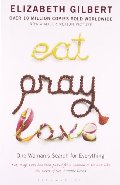 Eat, Pray, Love: One Woman's Search for Everything Eat, Pray, Love: One Woman's Search for Everything