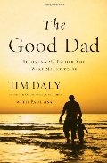 Good Dad: Becoming the Father You Were Meant to Be, The Good Dad: Becoming the Father You Were Meant to Be, The