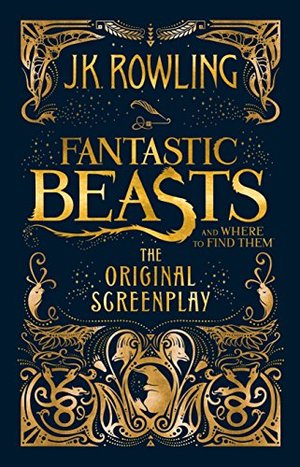 Fantastic Beasts and Where to Find Them: The Original Screenplay Fantastic Beasts and Where to Find Them: The Original Screenplay