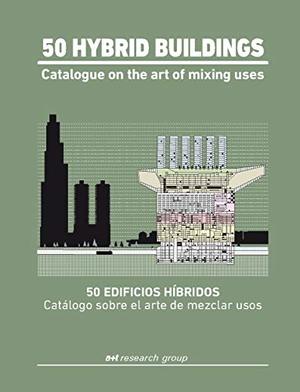 50 Hybrid Buildings. Catalogue On The Art Of Mixing Uses 50 Hybrid Buildings. Catalogue On The Art Of Mixing Uses