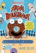 Bowling Alley Bandit (The Adventures of Arnie the Doughnut) Bowling Alley Bandit (The Adventures of Arnie the Doughnut)
