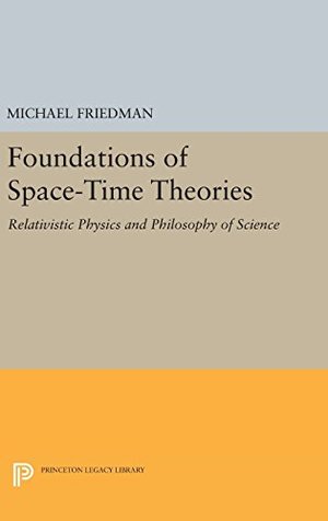 Foundations of Space-Time Theories: Relativistic Physics and Philosophy of Science (Princeton Legacy Library) Foundations of Space-Time Theories: Relativistic Physics and Philosophy of Science (Princeton Legacy Library)
