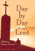 Day By Day Through Lent: Reflections, Prayers, Practices Day By Day Through Lent: Reflections, Prayers, Practices
