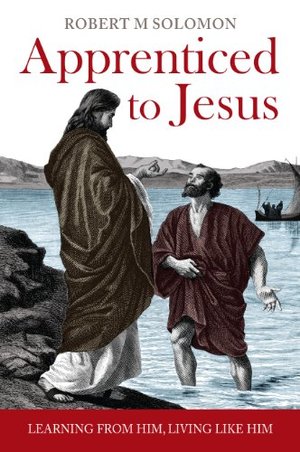 Apprenticed to Jesus: Learning from Him, Living like Him Apprenticed to Jesus: Learning from Him, Living like Him