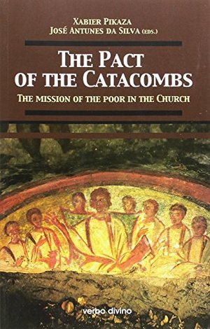Pacts of the Catacombs: The Mission of the Poor in the Church, The Pacts of the Catacombs: The Mission of the Poor in the Church, The