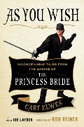 As You Wish: Inconceivable Tales from the Making of The Princess Bride As You Wish: Inconceivable Tales from the Making of The Princess Bride
