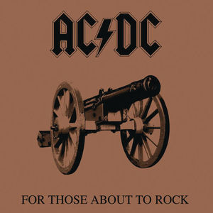For Those About to Rock We Salute You For Those About to Rock We Salute You