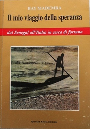 Il mio viaggio della speranza. Dal Senegal all'Italia in cerca di fortuna Il mio viaggio della speranza. Dal Senegal all'Italia in cerca di fortuna