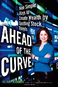 Ahead of the Curve: Nine Simple Ways to Create Wealth by Spotting Stock Trends Ahead of the Curve: Nine Simple Ways to Create Wealth by Spotting Stock Trends