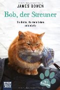 Bob, der Streuner: Die Katze, die mein Leben veränderte Bob, der Streuner: Die Katze, die mein Leben veränderte