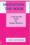 Mediation: The Book: A Step-By-Step Guide for Dispute Resolvers Mediation: The Book: A Step-By-Step Guide for Dispute Resolvers