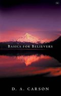 Basics for Believers: Putting the Gospel First Basics for Believers: Putting the Gospel First