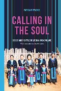 Calling in the Soul: Gender and the Cycle of Life in a Hmong Village Calling in the Soul: Gender and the Cycle of Life in a Hmong Village