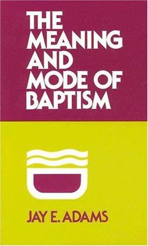 Meaning and Mode of Baptism Meaning and Mode of Baptism