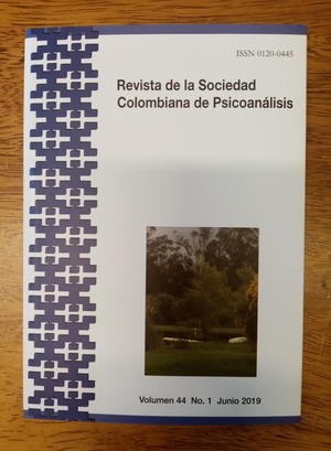 Revista de la Sociedad Colombiana de Psicoanálisis. 2019: 44 (1) Revista de la Sociedad Colombiana de Psicoanálisis. 2019: 44 (1)