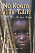No Room at the Table: Earth's Most Vulnerable Children No Room at the Table: Earth's Most Vulnerable Children