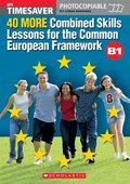 40 More Combined Skills Lessons for the Common European Framework B1 (Timesaver) 40 More Combined Skills Lessons for the Common European Framework B1 (Timesaver)
